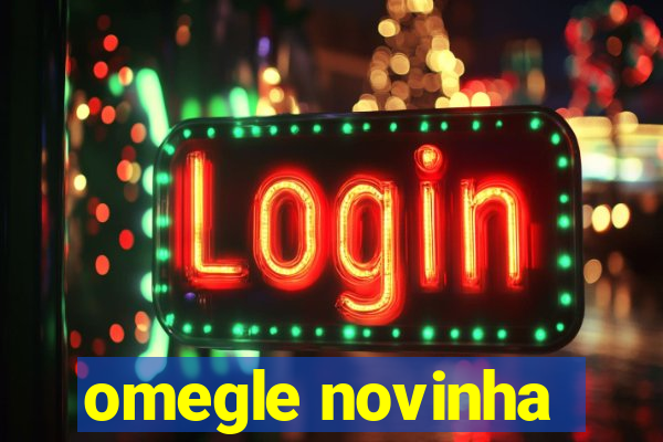 omegle novinha